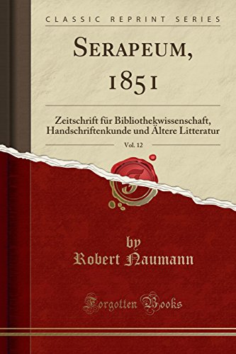 9780365545361: Serapeum, 1851, Vol. 12: Zeitschrift fr Bibliothekwissenschaft, Handschriftenkunde und ltere Litteratur (Classic Reprint)