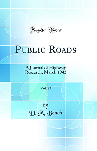 Stock image for Public Roads, Vol 23 A Journal of Highway Research, March 1942 Classic Reprint for sale by PBShop.store US