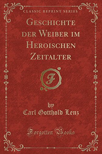 Imagen de archivo de Geschichte Der Weiber Im Heroischen Zeitalter (Classic Reprint) a la venta por PBShop.store US