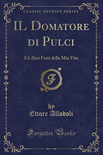 9780365565550: IL Domatore di Pulci: Ed Altri Fatti della Mia Vita (Classic Reprint)
