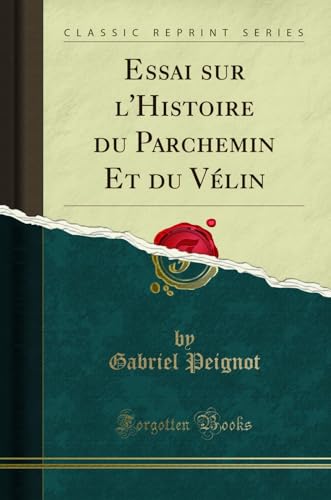 Imagen de archivo de Essai Sur l'Histoire Du Parchemin Et Du V?lin (Classic Reprint) a la venta por PBShop.store US