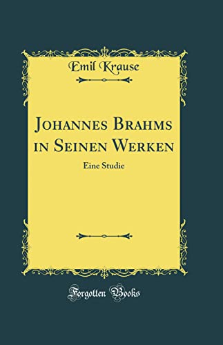 Stock image for Johannes Brahms in Seinen Werken: Eine Studie (Classic Reprint) for sale by PBShop.store US