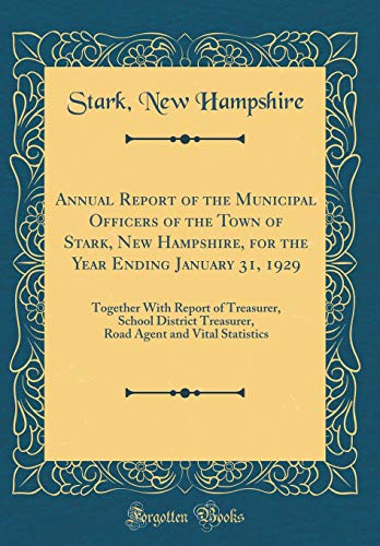 Imagen de archivo de Annual Report of the Municipal Officers of the Town of Stark, New Hampshire, for the Year Ending January 31, 1929: Together With Report of Treasurer, School District Treasurer, Road Agent and Vital Statistics (Classic Reprint) a la venta por PBShop.store US