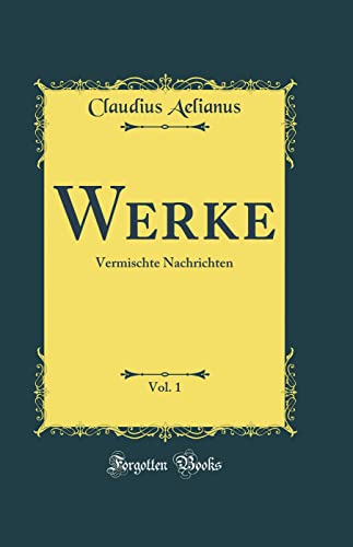 Imagen de archivo de Werke, Vol 1 Vermischte Nachrichten Classic Reprint a la venta por PBShop.store US