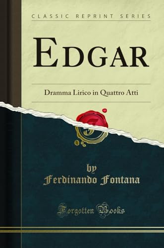 Imagen de archivo de Edgar Dramma Lirico in Quattro Atti Classic Reprint a la venta por PBShop.store US