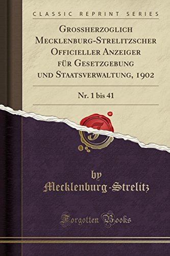 Beispielbild fr Groherzoglich Mecklenburg-Strelitzscher Officieller Anzeiger fr Gesetzgebung und Staatsverwaltung, 1902 : Nr. 1 bis 41 (Classic Reprint) zum Verkauf von Buchpark