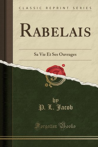 Stock image for Rabelais: Sa Vie Et Ses Ouvrages (Classic Reprint) for sale by Revaluation Books