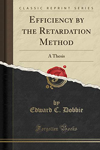 Stock image for Efficiency by the Retardation Method: A Thesis (Classic Reprint) for sale by Forgotten Books