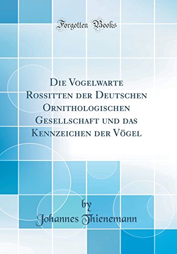 9780365642909: Die Vogelwarte Rossitten der Deutschen Ornithologischen Gesellschaft und das Kennzeichen der Vgel (Classic Reprint)
