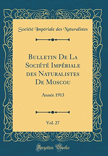 Beispielbild fr Bulletin De La Socit Impriale des Naturalistes De Moscou, Vol. 27 : Anne 1913 (Classic Reprint) zum Verkauf von Buchpark