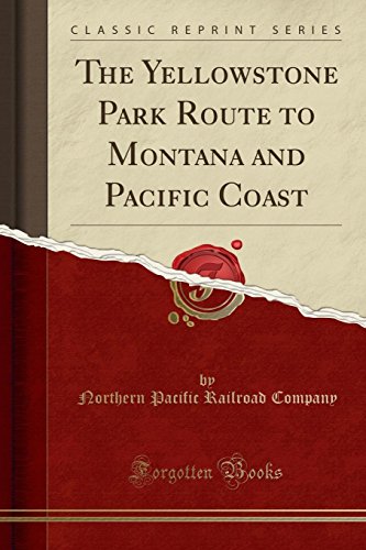 Stock image for The Yellowstone Park Route to Montana and Pacific Coast (Classic Reprint) for sale by Forgotten Books