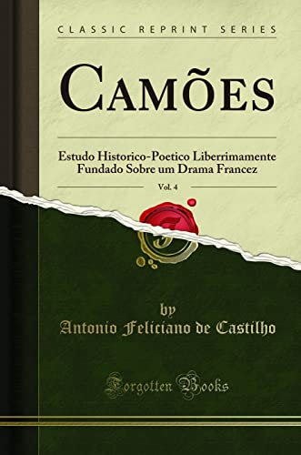 9780365648420: Cames, Vol. 4: Estudo Historico-Poetico Liberrimamente Fundado Sobre um Drama Francez (Classic Reprint)