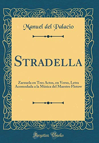 Imagen de archivo de Stradella Zarzuela en Tres Actos, en Verso, Letra Acomodada a la Msica del Maestro Flotow Classic Reprint a la venta por PBShop.store US