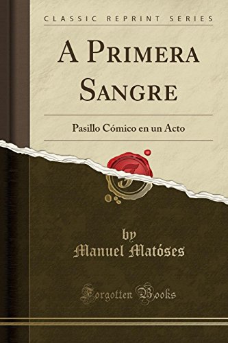 Imagen de archivo de A Primera Sangre: Pasillo C mico en un Acto (Classic Reprint) a la venta por Forgotten Books