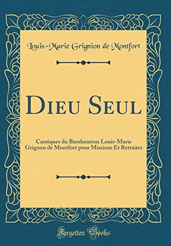 9780365666356: Dieu Seul: Cantiques du Bienheureux Louis-Marie Grignon de Montfort pour Missions Et Retraites (Classic Reprint)