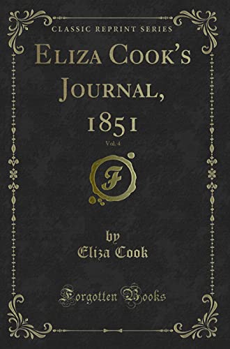 Stock image for Eliza Cook's Journal, 1851, Vol 4 Classic Reprint for sale by PBShop.store UK