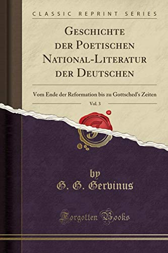 Stock image for Geschichte der Poetischen National-Literatur der Deutschen, Vol. 3 for sale by Forgotten Books