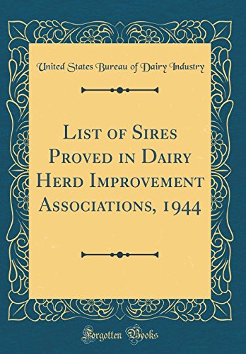 Imagen de archivo de List of Sires Proved in Dairy Herd Improvement Associations, 1944 (Classic Reprint) a la venta por PBShop.store US