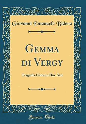 Beispielbild fr Gemma di Vergy: Tragedia Lirica in Due Atti (Classic Reprint) zum Verkauf von PBShop.store US