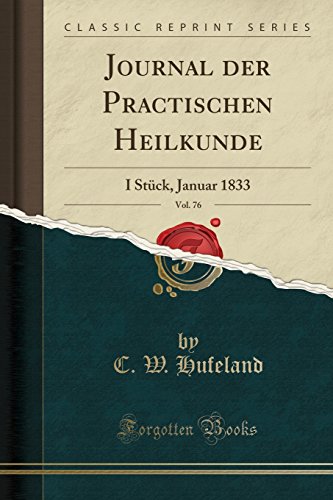 Stock image for Journal der Practischen Heilkunde, Vol. 76: I Stück, Januar 1833 for sale by Forgotten Books