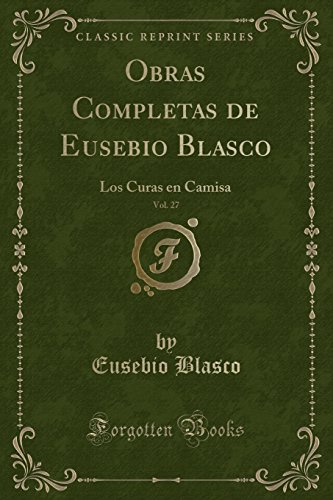 Beispielbild fr Obras Completas de Eusebio Blasco, Vol 27 Los Curas en Camisa Classic Reprint zum Verkauf von PBShop.store US
