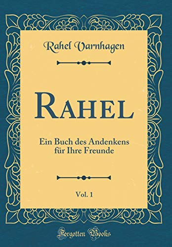 Stock image for Rahel, Vol. 1: Ein Buch des Andenkens f?r Ihre Freunde (Classic Reprint) for sale by PBShop.store US