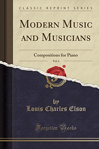 Stock image for Modern Music and Musicians, Vol. 6: Compositions for Piano (Classic Reprint) for sale by Forgotten Books