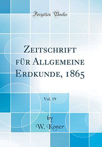 Beispielbild fr Zeitschrift fr Allgemeine Erdkunde, 1865, Vol. 19 (Classic Reprint) zum Verkauf von Buchpark