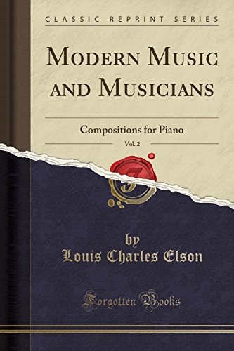 Stock image for Modern Music and Musicians, Vol. 2: Compositions for Piano (Classic Reprint) for sale by Forgotten Books