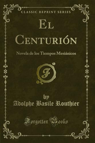 Imagen de archivo de El Centuri n: Novela de los Tiempos Mesiánicos (Classic Reprint) a la venta por Forgotten Books