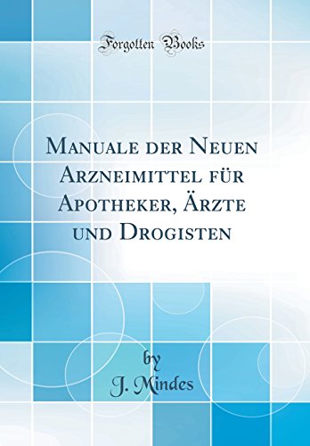 Imagen de archivo de Manuale der Neuen Arzneimittel f?r Apotheker, ?rzte und Drogisten (Classic Reprint) a la venta por PBShop.store US