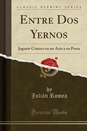 Imagen de archivo de Entre Dos Yernos: Juguete Cmico en un Acto y en Prosa (Classic Reprint) a la venta por Revaluation Books