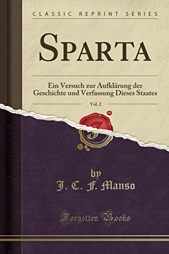 Stock image for Sparta, Vol 2 Ein Versuch zur Aufklrung der Geschichte und Verfassung Dieses Staates Classic Reprint for sale by PBShop.store US