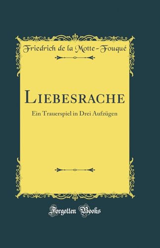 Beispielbild fr Liebesrache: Ein Trauerspiel in Drei Aufzgen (Classic Reprint) zum Verkauf von Buchpark