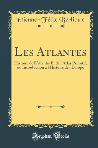 Stock image for Les Atlantes Histoire de l'Atlantis Et de l'Atlas Primitif, ou Introduction l'Histoire de l'Europe Classic Reprint for sale by PBShop.store US