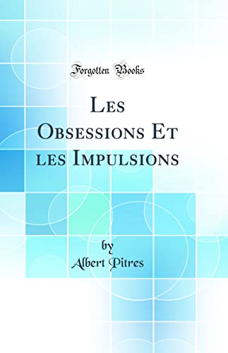 Stock image for Les Obsessions Et les Impulsions (Classic Reprint) for sale by PBShop.store US