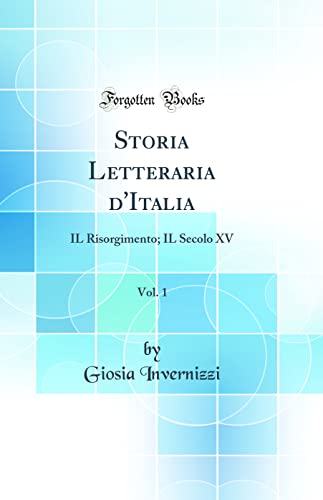 Imagen de archivo de Storia Letteraria d'Italia, Vol 1 IL Risorgimento IL Secolo XV Classic Reprint a la venta por PBShop.store US