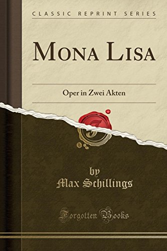 Stock image for Mona Lisa: Oper in Zwei Akten (Classic Reprint) for sale by Forgotten Books