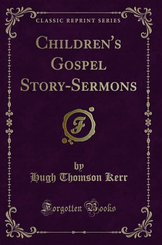 9780365823292: Children's Gospel Story-Sermons (Classic Reprint)