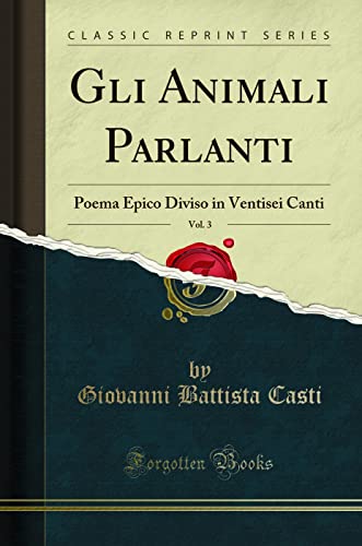 Imagen de archivo de Gli Animali Parlanti, Vol. 3: Poema Epico Diviso in Ventisei Canti a la venta por Forgotten Books