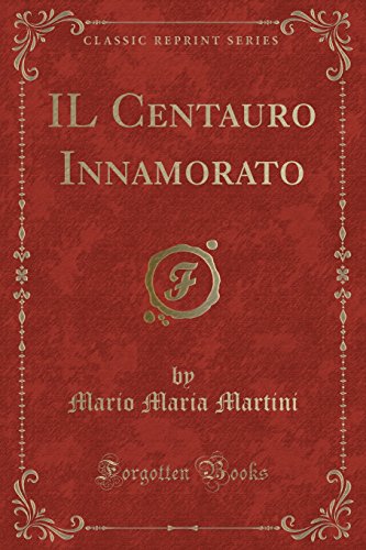 Imagen de archivo de IL Centauro Innamorato (Classic Reprint) a la venta por Forgotten Books