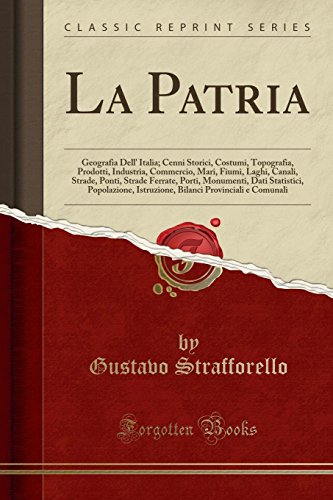 Stock image for La Patria Geografia Dell' Italia Cenni Storici, Costumi, Topografia, Prodotti, Industria, Commercio, Mari, Fiumi, Laghi, Canali, Strade, Ponti, Istruzione, Bilanci Provinciali e Comunali for sale by PBShop.store US