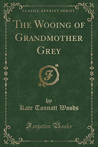 Stock image for The Wooing of Grandmother Grey (Classic Reprint) for sale by PBShop.store US