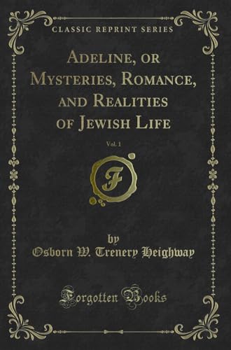 Imagen de archivo de Adeline, or Mysteries, Romance, and Realities of Jewish Life, Vol. 1 a la venta por Forgotten Books