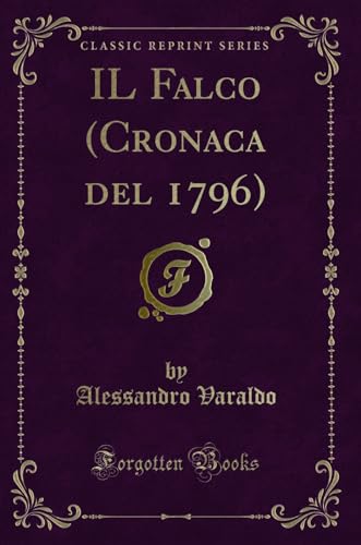 Stock image for Il Falco (Cronaca del 1796) (Classic Reprint) for sale by PBShop.store US
