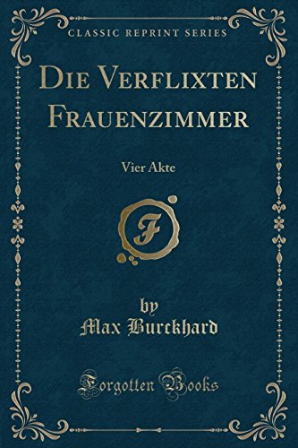 Imagen de archivo de Die Verflixten Frauenzimmer Vier Akte Classic Reprint a la venta por PBShop.store US