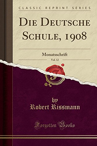 Stock image for Die Deutsche Schule, 1908, Vol. 12: Monatsschrift (Classic Reprint) for sale by Forgotten Books