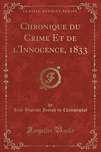 Imagen de archivo de Chronique du Crime Et de l'Innocence, 1833, Vol. 6 (Classic Reprint) a la venta por Forgotten Books