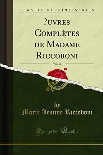 Beispielbild fr Oeuvres Compl?tes de Madame Riccoboni, Vol. 12 (Classic Reprint) zum Verkauf von PBShop.store US