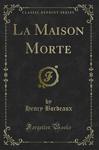 Imagen de archivo de La Maison Morte (Classic Reprint) a la venta por Forgotten Books